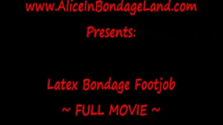 Latex Bondage Footjob FULL MOVIE FemDom Mistress Alice Foot Fetish