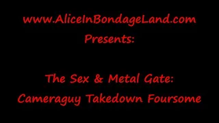 The Metal Bondage Gate - Cameraguy Takedown FemDom Foursome