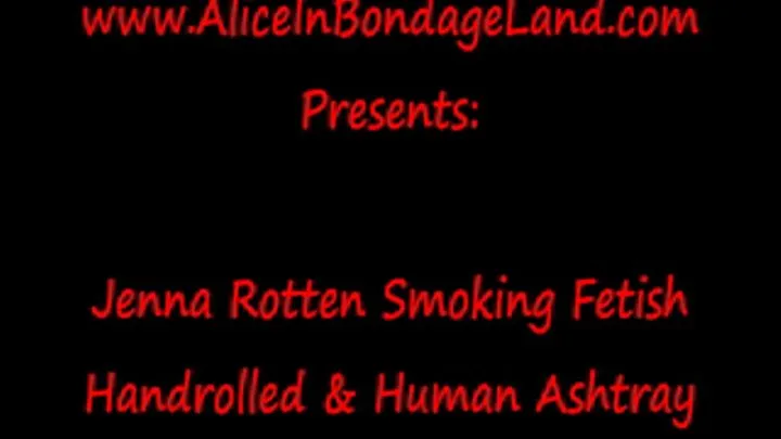 Handrolled Smoking Fetish Human Ashtray - Domina Jenna Rotten Mistress