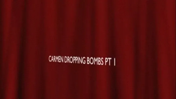 CARMEN DROPS BOMBS PT 1