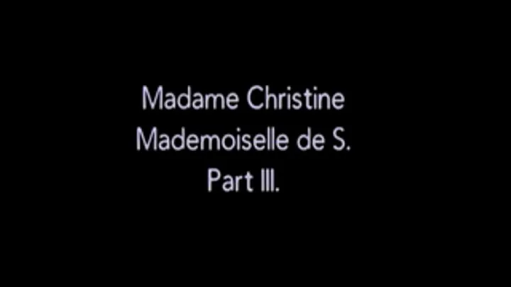 Madame Christine visits Mademoiselle de S - part 3.