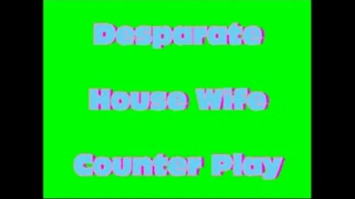 Desperate House Wife to give Counter play!