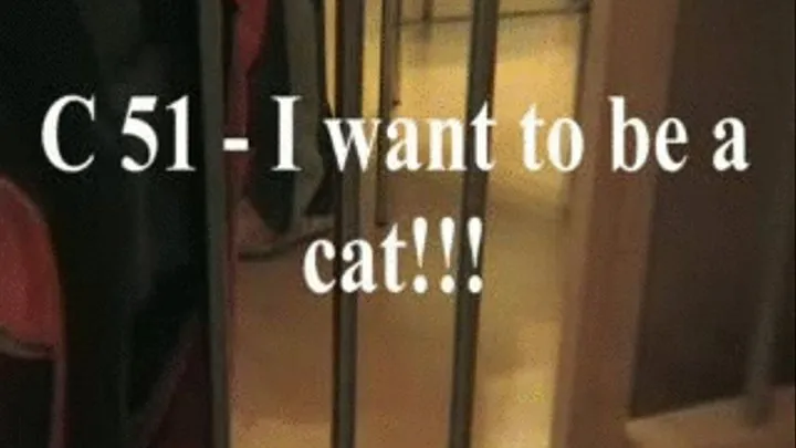 C 51 I want to be a cat