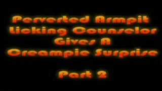 Kendra Secrets - Perverted Armpit Licking Counselor Gives A Creampie Surprise - (Part 2 of 4) - WMV Format