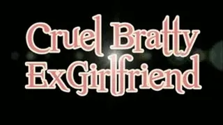 Cruel Bratty Ex-Girlfriend