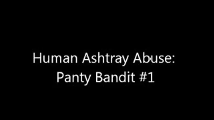 Human Ashtray : Panty Bandit