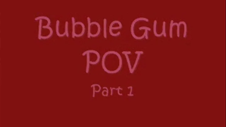 Bubble Gum POV