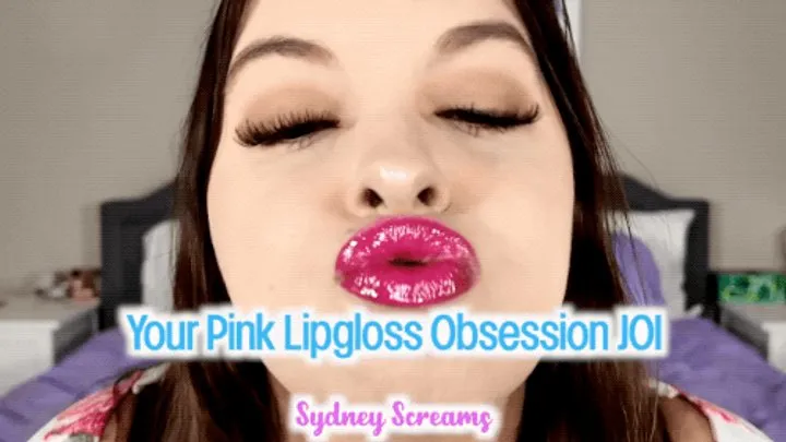 Your Pink Lipgloss Obsession JOI - Lipstick Lover Sydney Screams Teases You with Glossy Pink Lipstick and Jerk Off Instructions - Lipstick Fetish, POV Kissing, FemDom POV, JOI