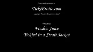 Freshie Juice Tickled in a Strait Jacket F-F