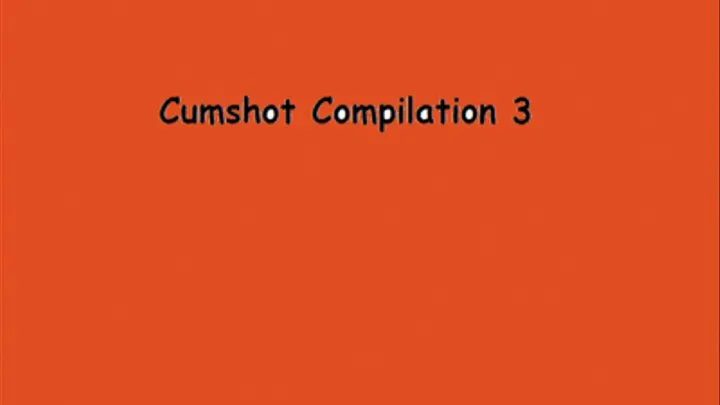 Cumshot Compilation 3