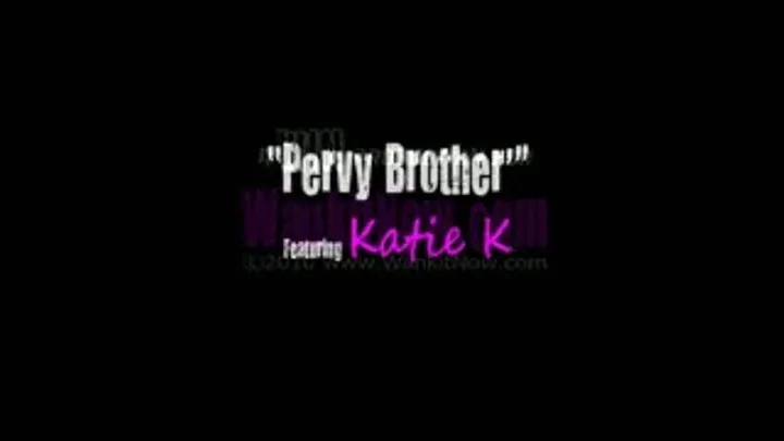 KATIE K  Pervy Step-Brother