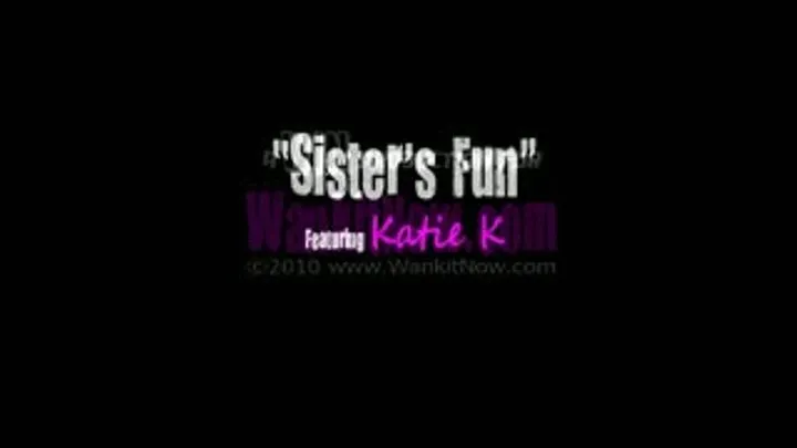 KATIE K  Sisters Fun