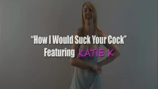 KATIE How I Would Suck Your Cock