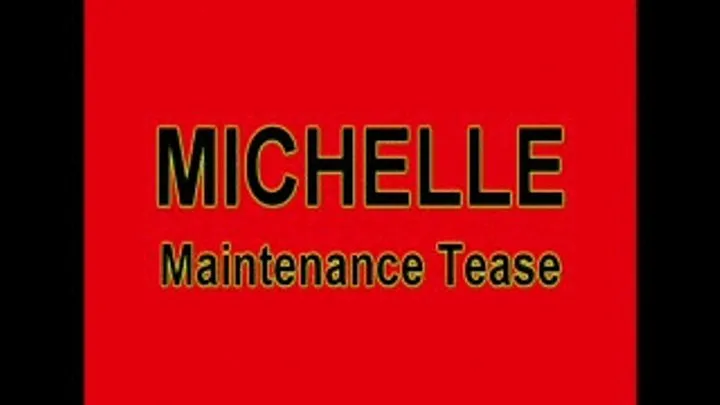 MICHELLE Maintanence Tease