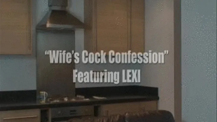 LEXI - Wife Cock Confession