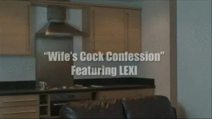 LEXI - Wife Cock Confession QuickTime