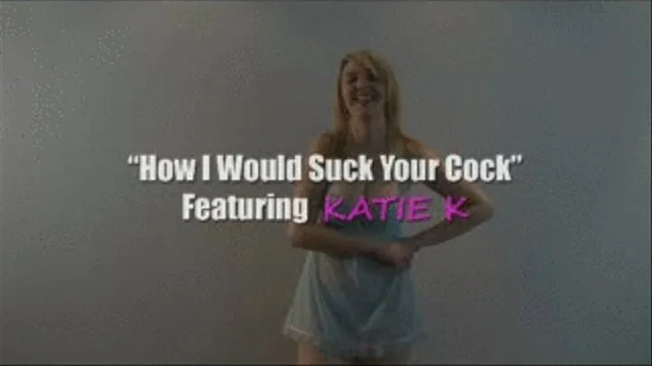 KATIE K - How I Would Suck Your Cock QuickTime