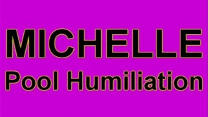 MICHELLE - Pool Humiliation ** HDV480**