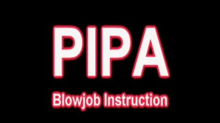 PIPA Blowjob Instruction W/Screen