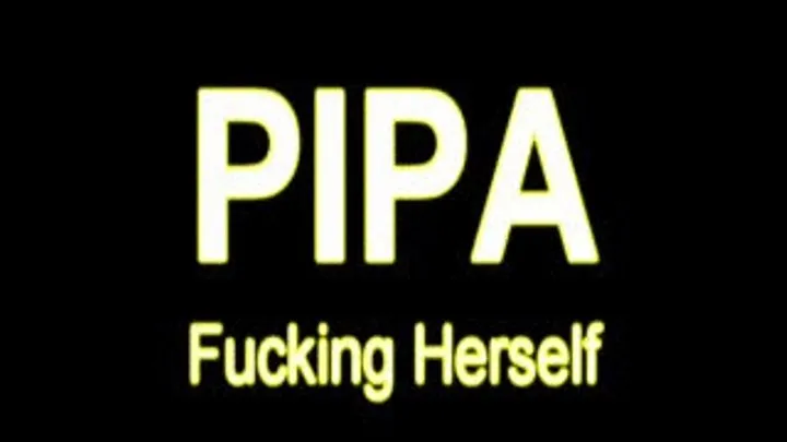 PIPA Fucking Herself W/Screen