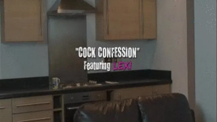 LEXI  Cock Confession W/Screen