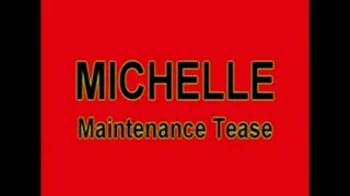 MICHELLE Maintenance Tease