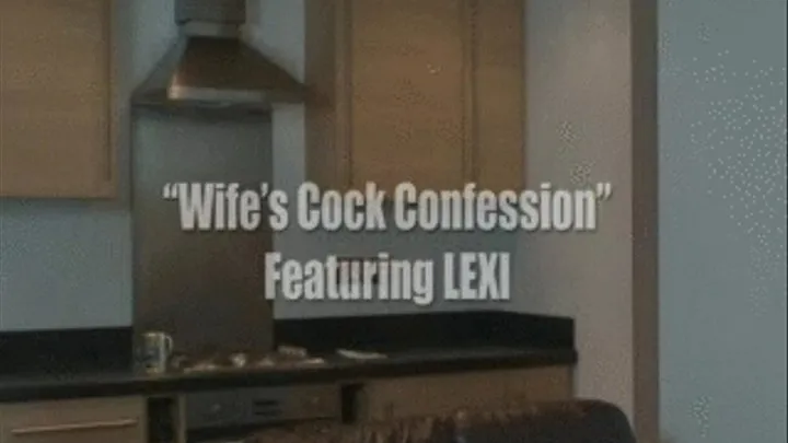 LEXI Wife Cock Confession