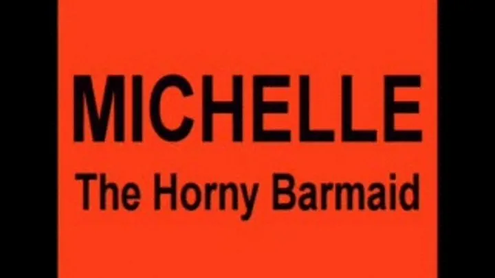 MICHELLE Horny Barmaid