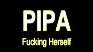 PIPA Fucking Herself