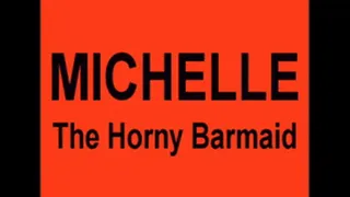 MICHELLE Horny Barmaid W/Screen