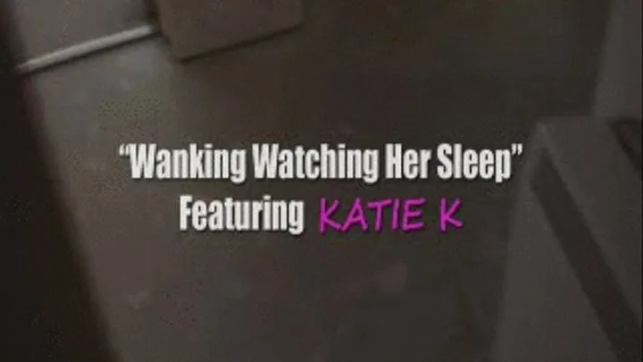 KATIE  Wanking Watching Her Sleept   W/Screen