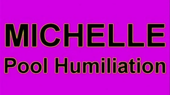 MICHELLE Pool Humiliation **Hi DEF