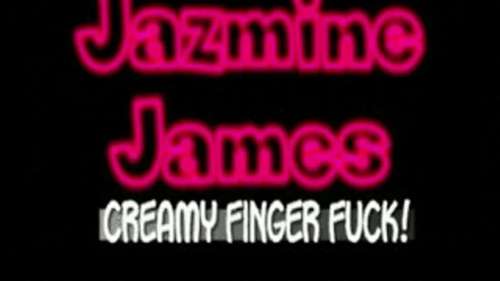 Jazmine James Creamy Wet Pussy!! - (368 X 208 SIZED)