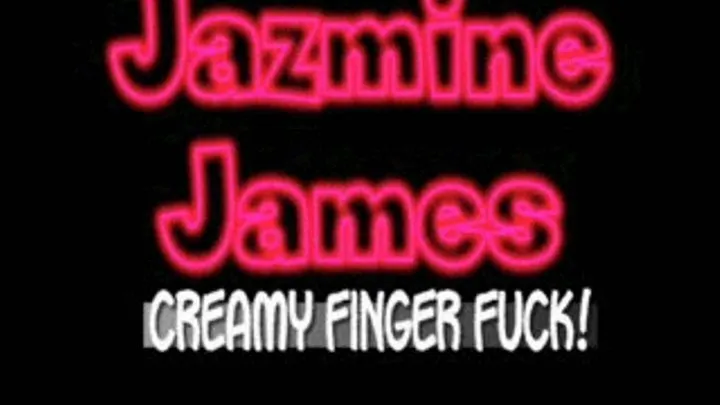 Jazmine James Creamy Wet Pussy!! - WMV CLIP - FULL SIZED