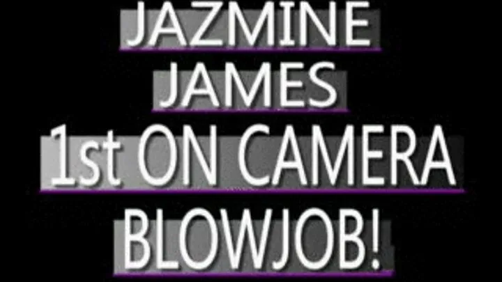 Jazmine James - 1st On Camera Blowjob - WMV CLIP - FULL SIZED