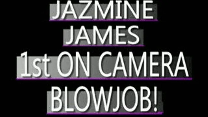 Jazmine James - 1st On Camera Blowjob - AVI CLIP - FULL SIZED