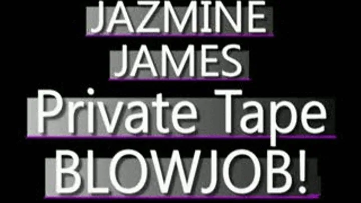 Jazmine James - PRIVATE TAPE Blowjob - AVI CLIP - FULL SIZED