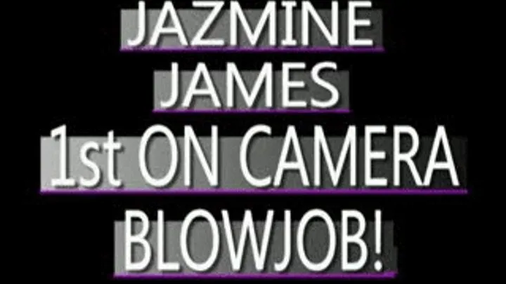 Jazmine James - 1st On Camera Blowjob - WMV Dial Up FORMAT