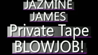 Jazmine James - PRIVATE TAPE Blowjob - MPG-4 CLIP (PERFECT FOR CELL PHONES!) - FULL SIZED