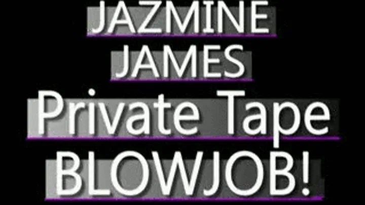 Jazmine James - PRIVATE TAPE Blowjob - QUICKTIME FORMAT