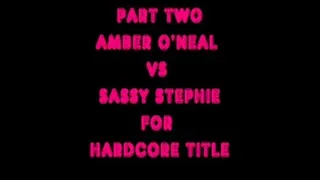 PARTTWO OF AMBER ONEAL VS SASSY STEPHIE HARDCORE TITLE MATCH