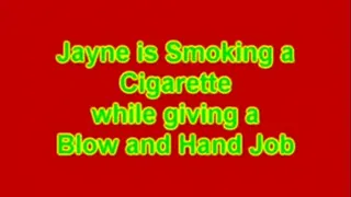 Jayne Smoking a Cigarette why giving a Hand & Blow Job
