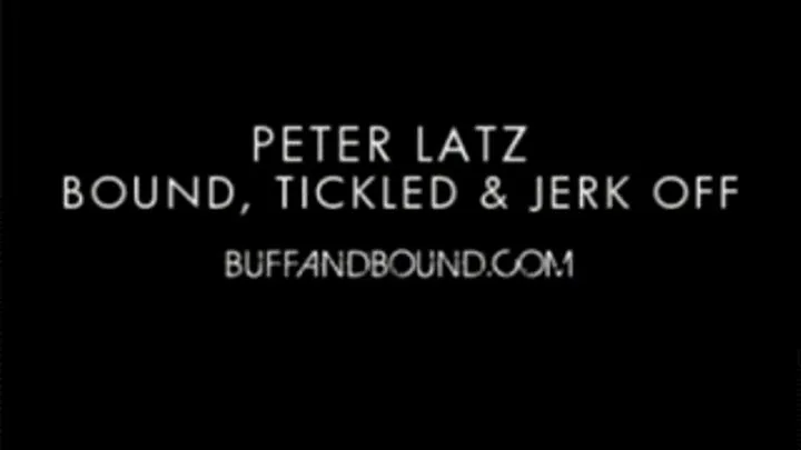 Peter Latz Bound, Tickled and Jerk Off