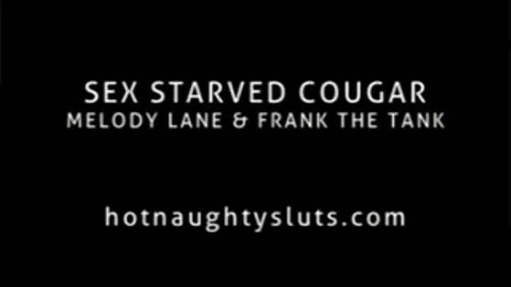 Sex Starved Cougar - Melody Lane & Frank The Tank