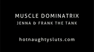 Muscle Dominatrix - Jenna featuring Frank The Tank