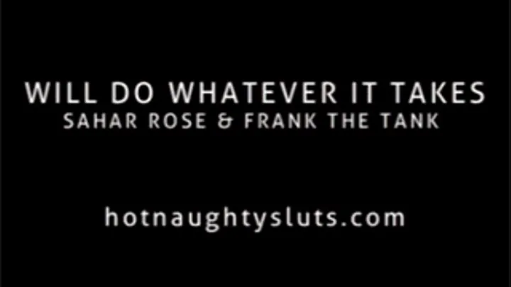 Will Do Whatever It Takes - Sahar Rose & Frank The Tank