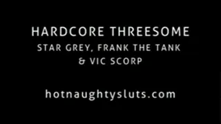 Hardcore Threesome - Star Grey, Frank The Tank & Vic Scorp