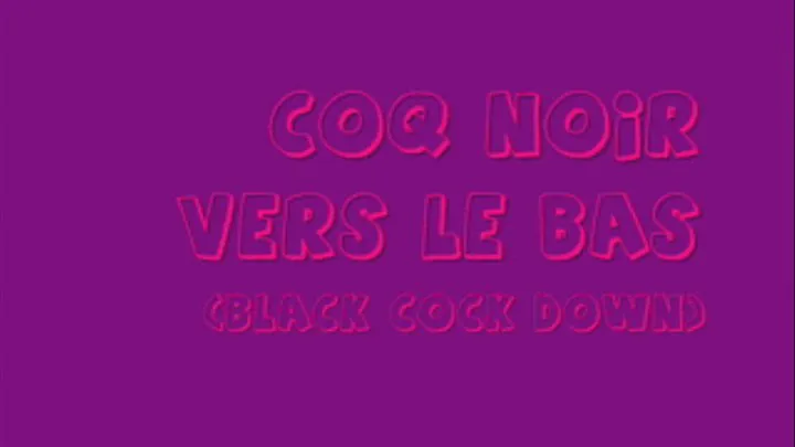 Coq Noir Vers Le Bas (Black Cock Down)