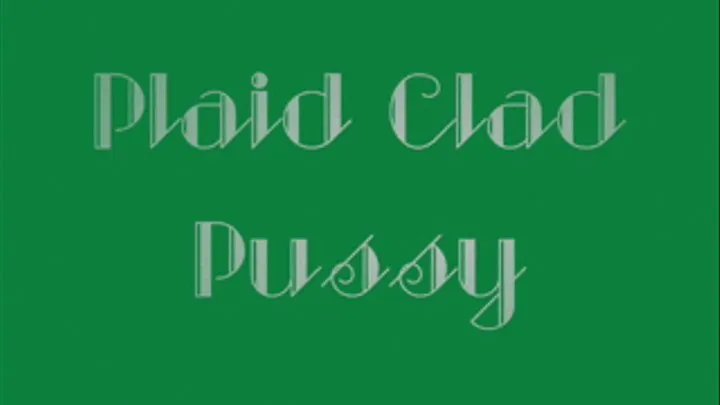 Plaid Clad Pussy