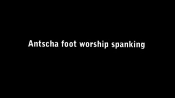 Antsch foot worship spanking